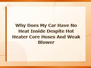 Car Blower Motor Malfunction: Why Your Car Has No Heat Despite Hot Heater Core Hoses